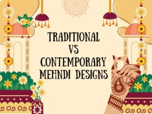 Traditional vs Contemporary Mehndi Designs